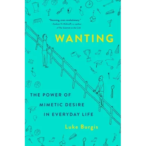 Wanting: The Power of Mimetic Desire in Everyday Life