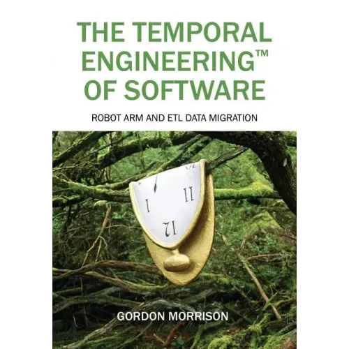 The Temporal Engineering(TM) of Software: Robot Arm and ETL Data Migration