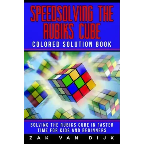 Speedsolving the Rubik's Cube Colored Solution Book: Solving the Rubik's Cube in Faster Time for Kids and Beginners