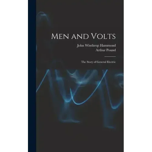 Men and Volts; the Story of General Electric