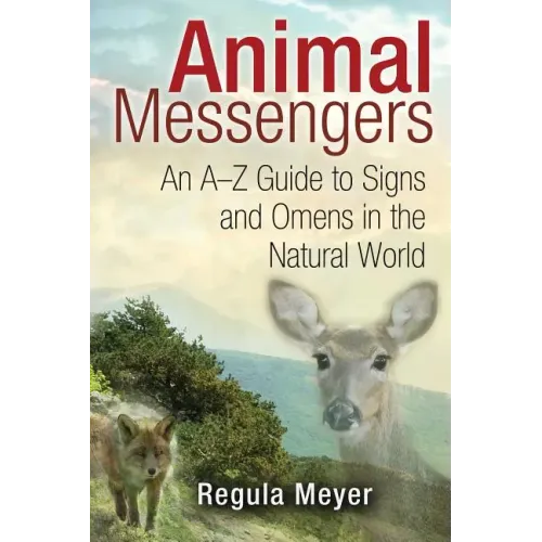 Animal Messengers: An A-Z Guide to Signs and Omens in the Natural World