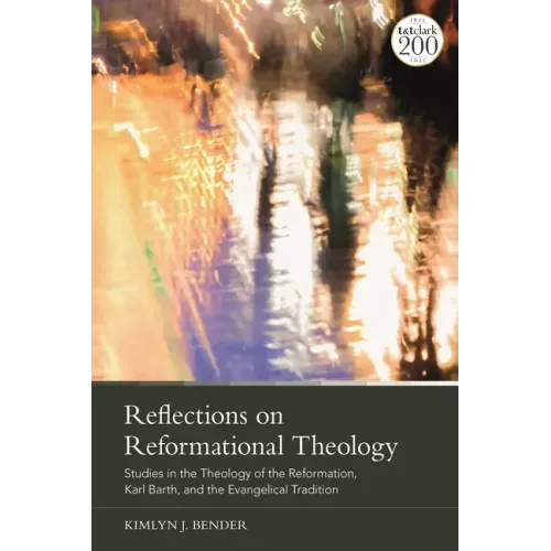 Reflections on Reformational Theology: Studies in the Theology of the Reformation, Karl Barth, and the Evangelical Tradition