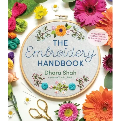 The Embroidery Handbook: All the Stitches You Need to Know to Create Gorgeous Designs