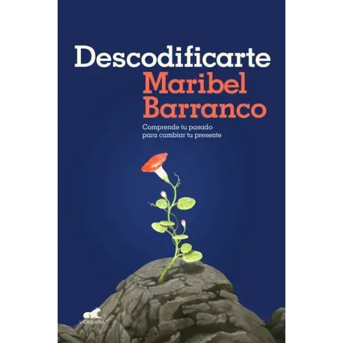 Descodificarte: Comprende Tu Pasado Para Cambiar Tu Presente / Decode Yourself: Understand Your Past and Change Your Present