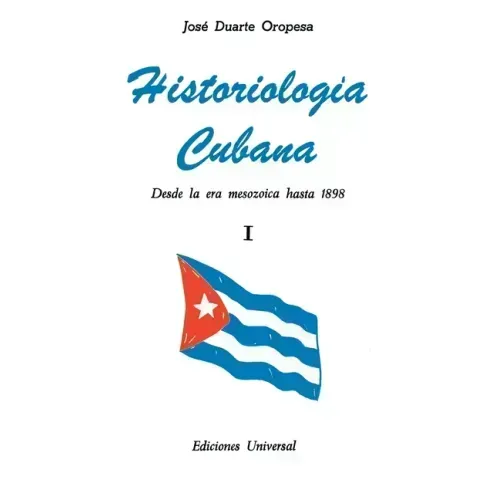HISTORIOLOGÍA CUBANA I (Desde la era mesozoica hasta 1898)