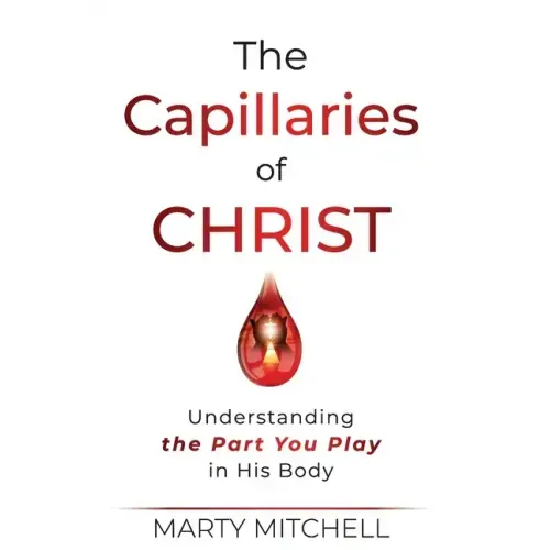 The Capillaries of Christ: Understanding the Part You Play in His Body