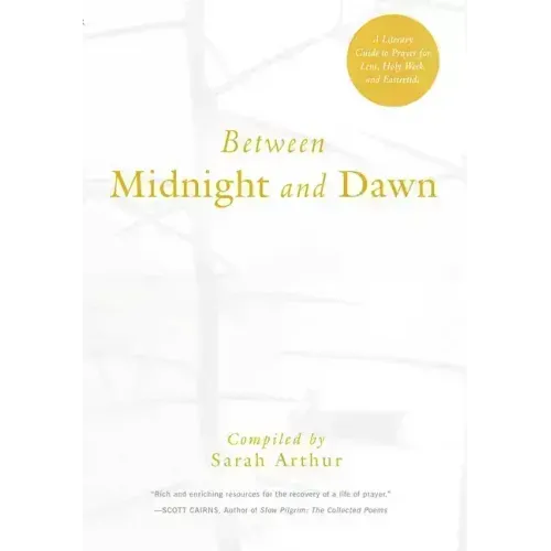 Between Midnight and Dawn: A Literary Guide to Prayer for Lent, Holy Week, and Eastertide