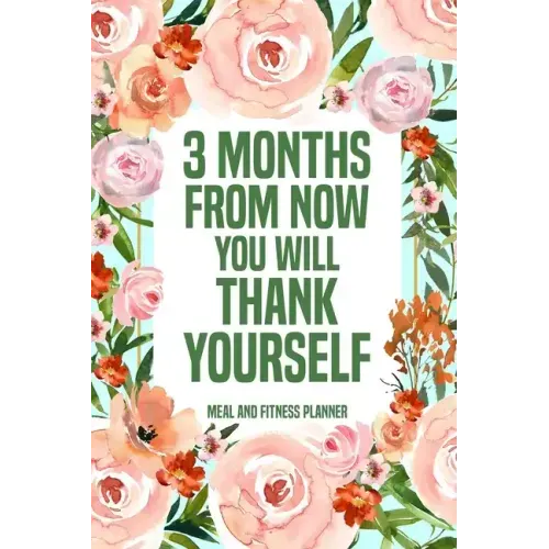 3 Months from Now You Will Thank Yourself Meal: Fitness Planner Page, Meal and Exercise Planner, Diet Fitness Health Planner, Gym Planner