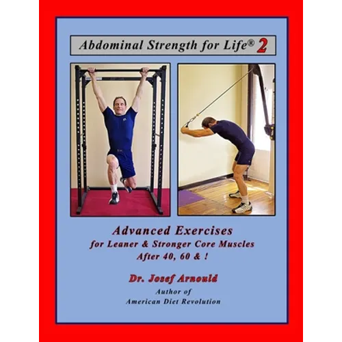Abdominal Strength for Life 2: Advanced Exercises for Leaner and Stronger Core Muscles After 40, 60, &!