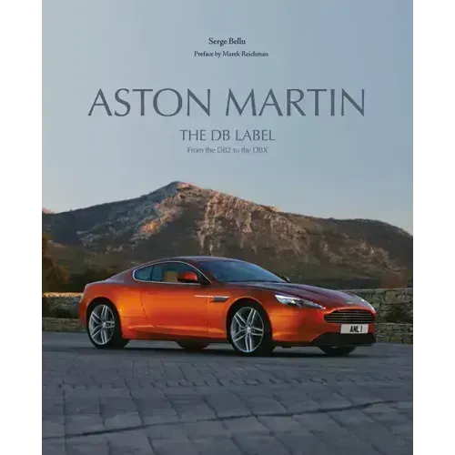 Aston Martin: The DB Label: From the DB2 to the Dbx