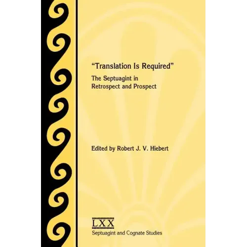 Translation Is Required: The Septuagint in Retrospect and Prospect