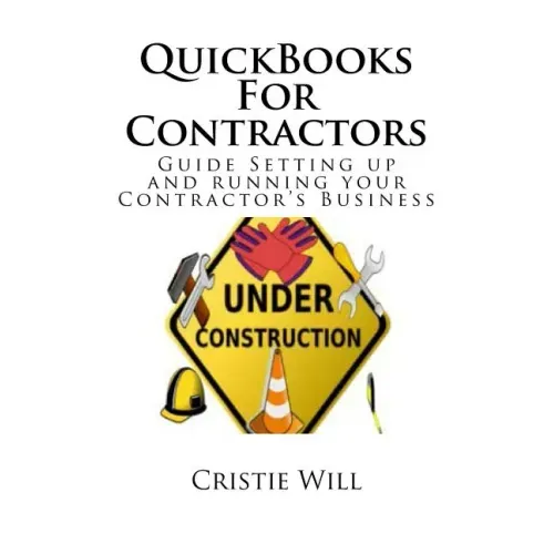 QuickBooks For Contractors: Guide Setting up and running your Contractor's Business