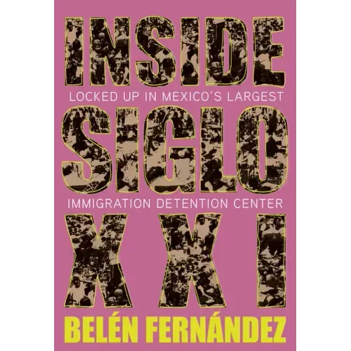 Inside Siglo XXI: Locked Up in Mexico's Largest Immigration Center