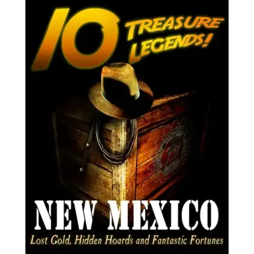 10 Treasure Legends! New Mexico: Lost Gold, Hidden Hoards and Fantastic Fortunes