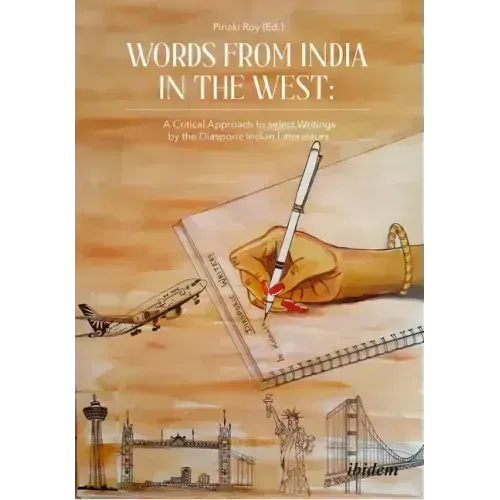 Words from India in the West: A Critical Approach to Select Writings by the Diasporic Indian Litterateurs