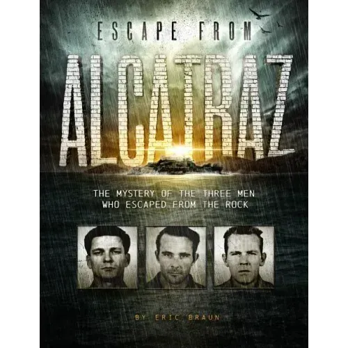 Escape from Alcatraz: The Mystery of the Three Men Who Escaped from the Rock