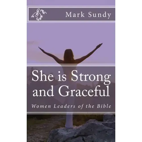 She is Strong and Graceful: Women Leaders of the Bible