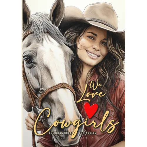 We love Cowgirls Coloring Book for Adults: Cowgirls Coloring Book Grayscale Horses Coloring Book for Adults Grayscale Outdoor Coloring Book Adults A4