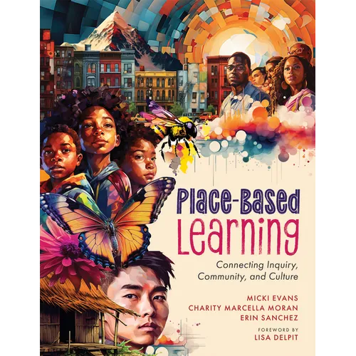 Place-Based Learning: Connecting Inquiry, Community, and Culture (Seven Place-Based Learning Design Principles to Promote Equity for All Students)
