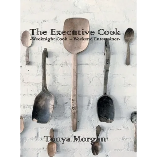 The Executive Cook: Weeknight Cook - Weekend Entertainer