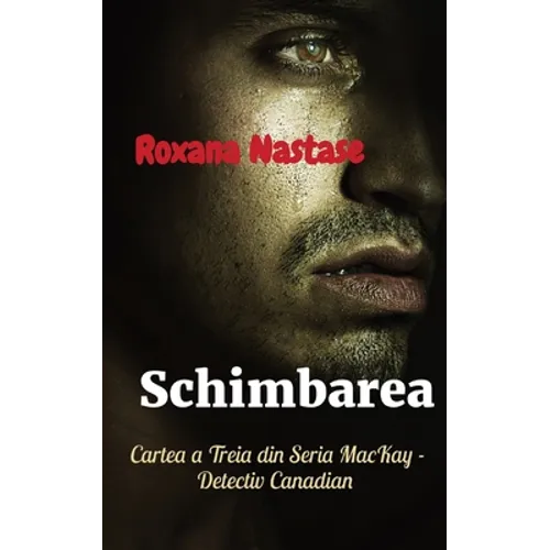 Schimbarea: Cartea a Treia din Seria MacKay - Detectiv Canadian
