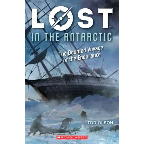 Lost in the Antarctic: The Doomed Voyage of the Endurance (Lost #4): Volume 4