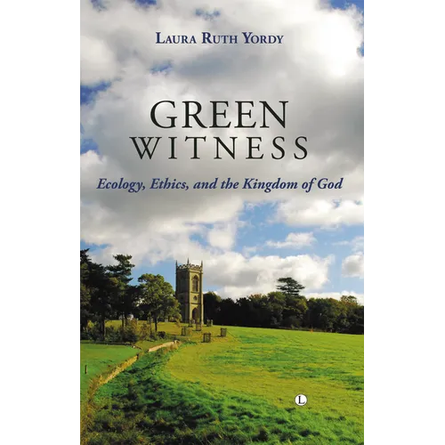 Green Witness: Ecology Ethics and the Kingdom of God