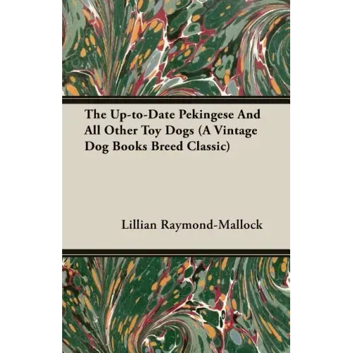 The Up-to-Date Pekingese And All Other Toy Dogs (A Vintage Dog Books Breed Classic)