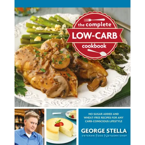 The Complete Low-Carb Cookbook: No Sugar Added and Wheat-Free Recipes for Any Carb-Conscious Lifestyle