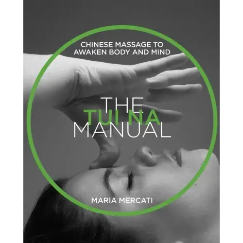 The Tui Na Manual: Chinese Massage to Awaken Body and Mind