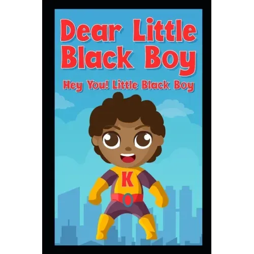 Dear Little Black Boy: Hey You! Little Black Boy