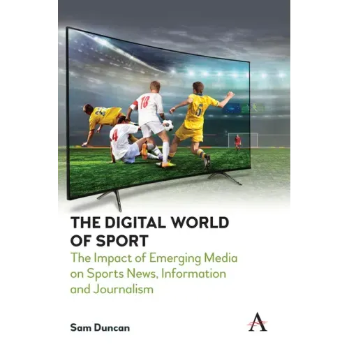 The Digital World of Sport: The Impact of Emerging Media on Sports News, Information and Journalism