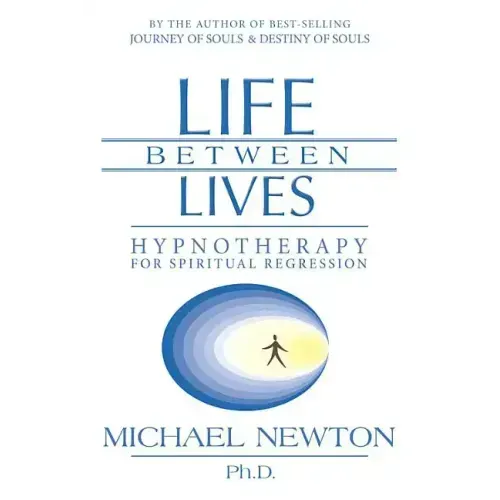 Life Between Lives: Hypnotherapy for Spiritual Regression