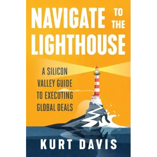 Navigate To The Lighthouse: A Silicon Valley Guide to Executing Global Deals