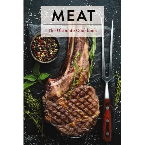 Meat: The Ultimate Cookbook