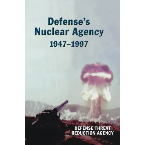 Defense's Nuclear Agency 1947-1997 (DTRA History Series)