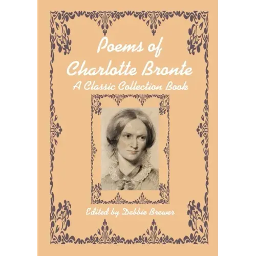 Poems of Charlotte Bronte, A Classic Collection Book