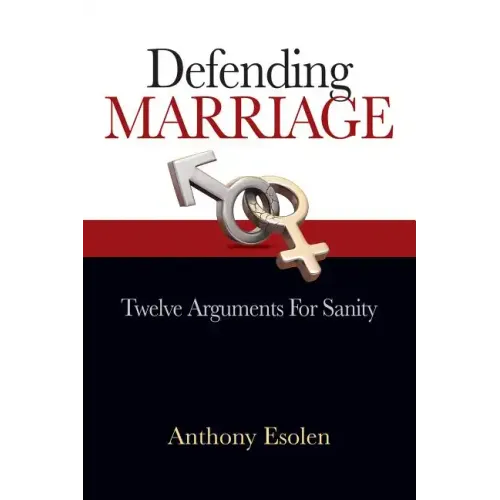 Defending Marriage: Twelve Arguments for Sanity