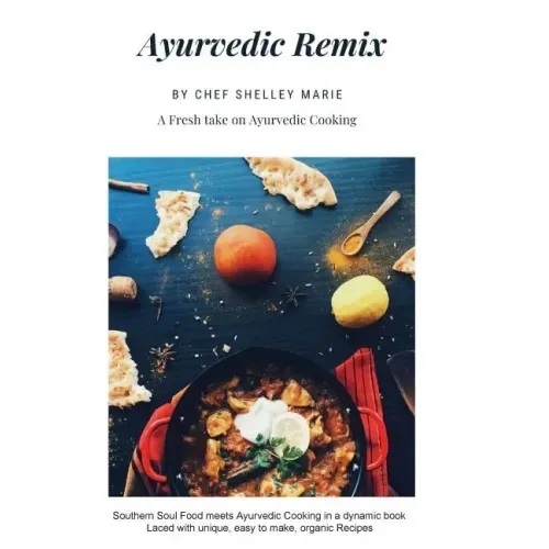 Ayurvedic Remix: Ayurveda Holistic Cookbook