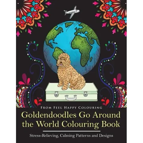 Goldendoodles Go Around the World Colouring Book: Goldendoodle Coloring Book - Perfect Goldendoodle Gifts Idea for Adults and Older Kids
