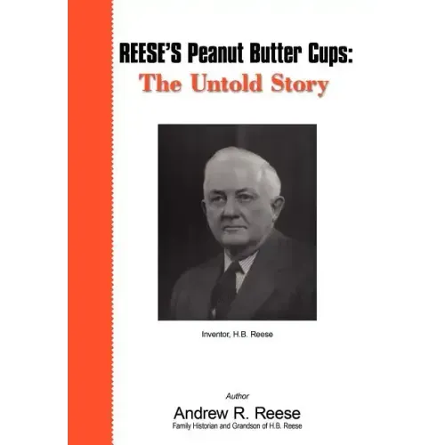Reese's Peanut Butter Cups: The Untold Story: Inventor, H.B. Reese