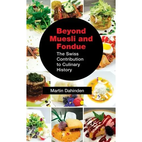 Beyond Muesli and Fondue: The Swiss Contribution to Culinary History