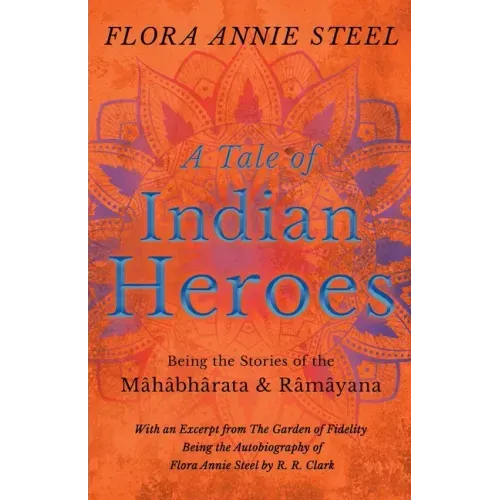 A Tale of Indian Heroes; Being the Stories of the Mâhâbhârata and Râmâyana
