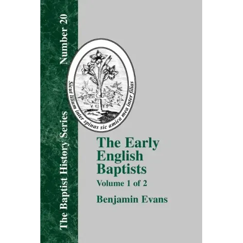 The Early English Baptists: Volume 1