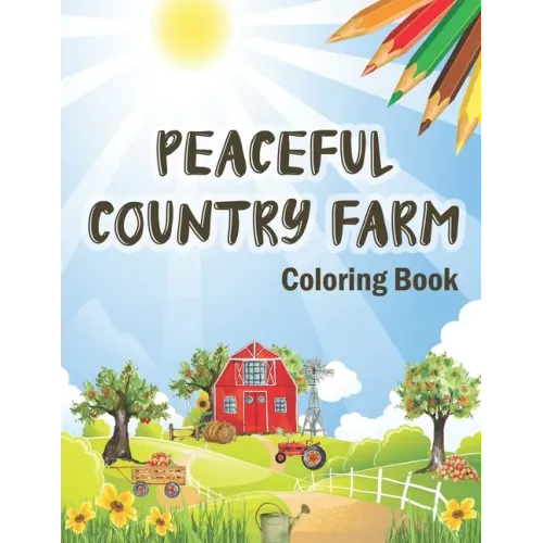 Peaceful Country Farm Coloring book: Large Print Coloring Book for Teens and Young Adults - Zen Relaxation and Serene Coloring of Beautiful Country Sc