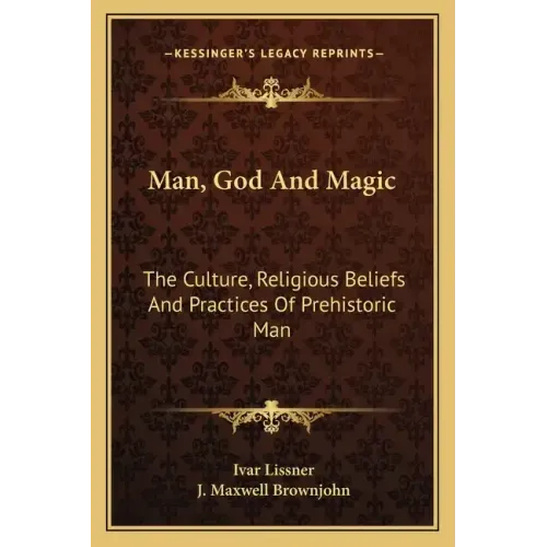 Man, God and Magic: The Culture, Religious Beliefs and Practices of Prehistoric Man