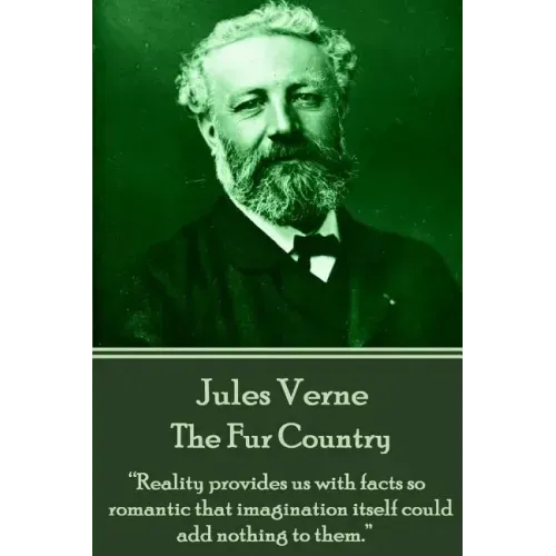Jules Verne - The Fur Country: "Reality provides us with facts so romantic that imagination itself could add nothing to them."