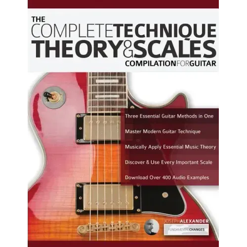 The Complete Technique, Theory and Scales Compilation for Guitar