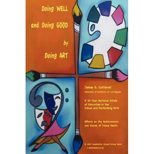 Doing Well and Doing Good by Doing Art: The Effects of Education in the Visual and Performing Arts on the Achievements and Values of Young Adults
