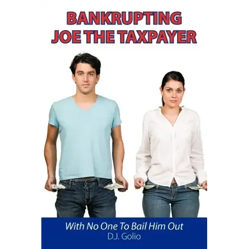 Bankrupting Joe The Taxpayer: With No One To Bail Him Out